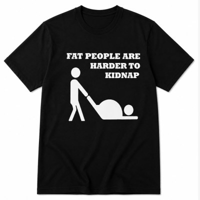 T-shirt Fat people are harder to kidnap
